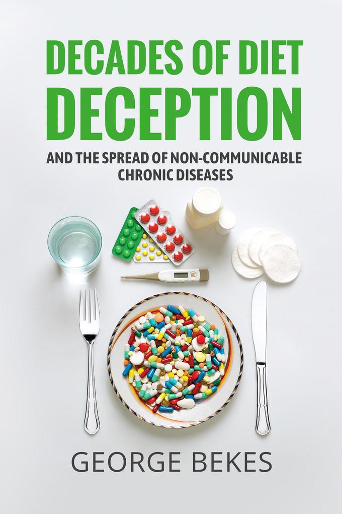 Decades of Diet Deception and the Spread of Non-Communicable Chronic Diseases