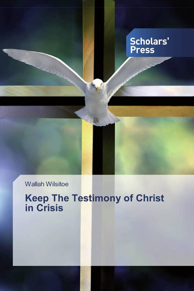 Keep The Testimony of Christ in Crisis
