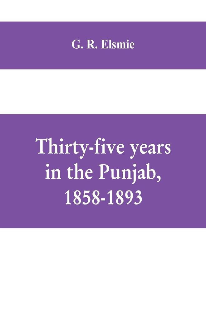 Thirty-five years in the Punjab 1858-1893