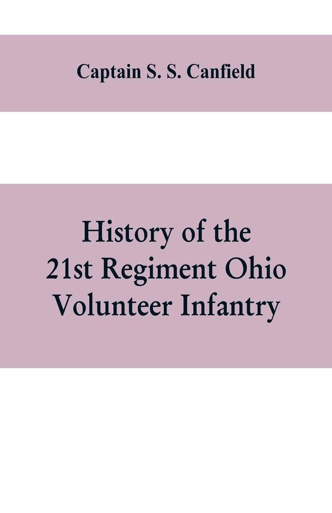 History of the 21st regiment Ohio volunteer infantry in the war of the rebellion