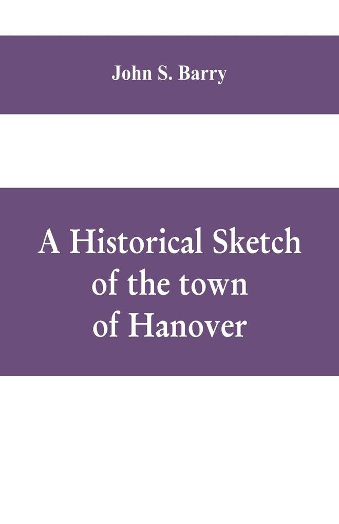 A historical sketch of the town of Hanover Mass. with family genealogies