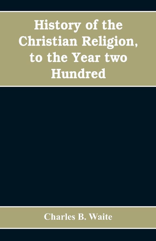 History of the Christian religion to the year two hundred