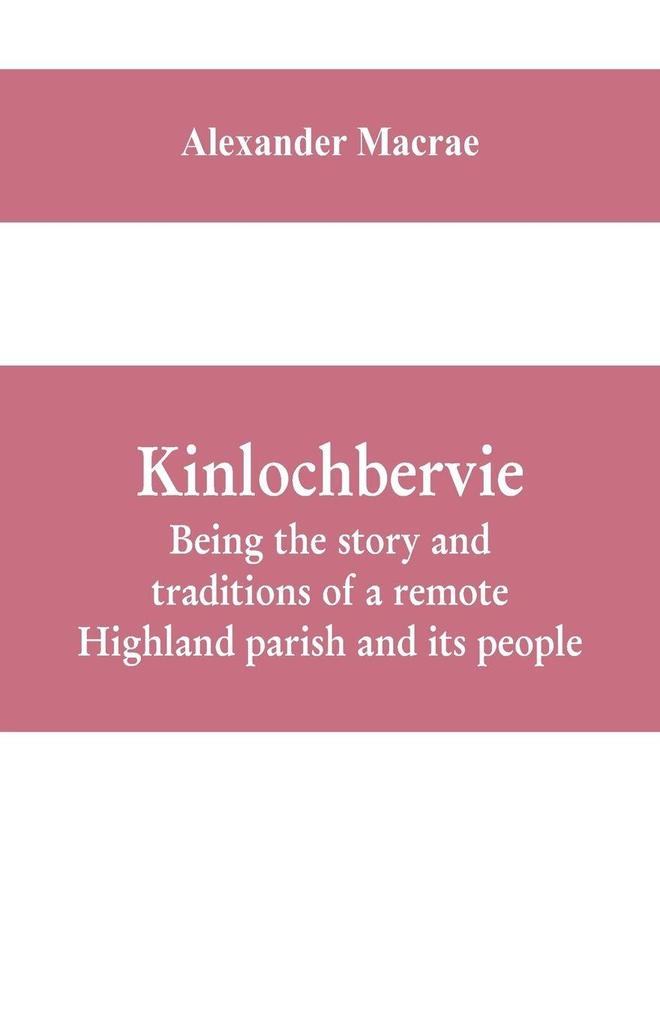 Kinlochbervie; being the story and traditions of a remote Highland parish and its people