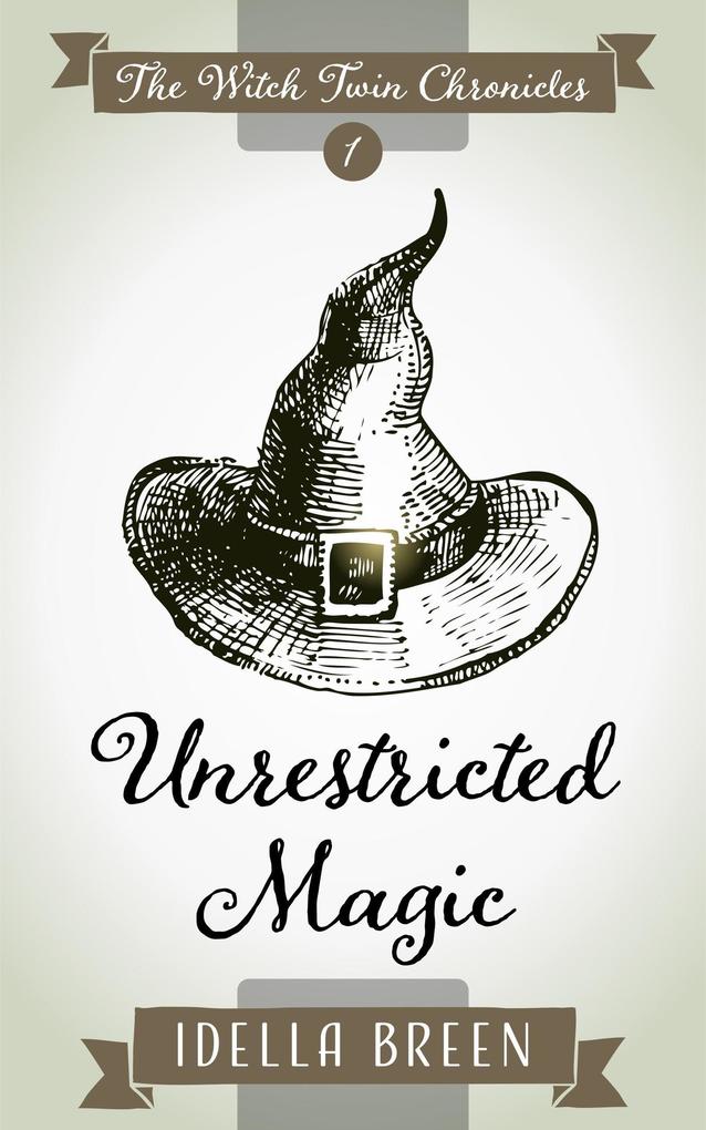Unrestricted Magic (Witch Twin Chronicles #1)