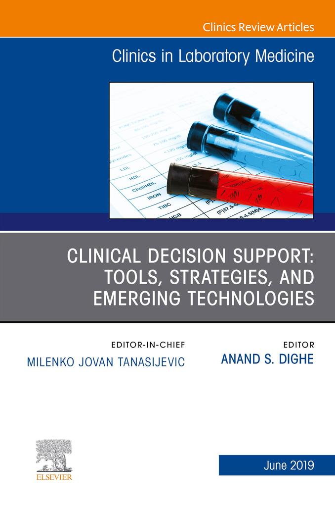 Clinical Decision Support: Tools Strategies and Emerging Technologies An Issue of the Clinics in Laboratory Medicine