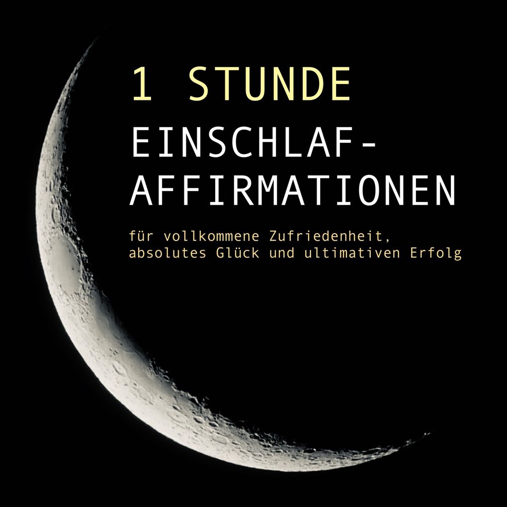 1 Stunde Einschlaf-Affirmationen für vollkommene Zufriedenheit absolutes Glück und ultimativen Erfolg