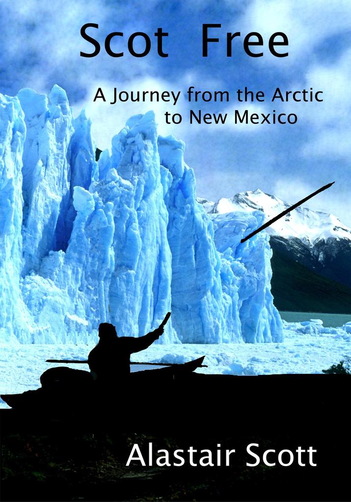 Scot Free - A Journey from the Arctic to New Mexico (Roughing It Round the World #1)