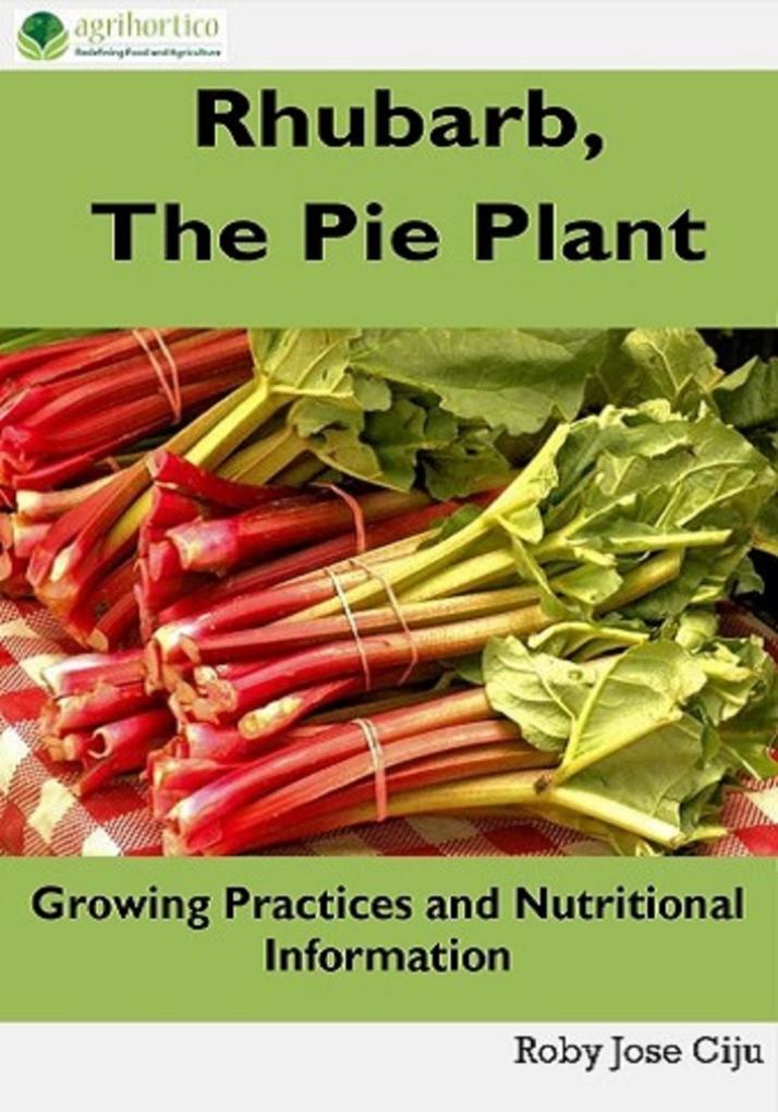 Rhubarb the Pie Plant: Growing Practices and Nutritional Information