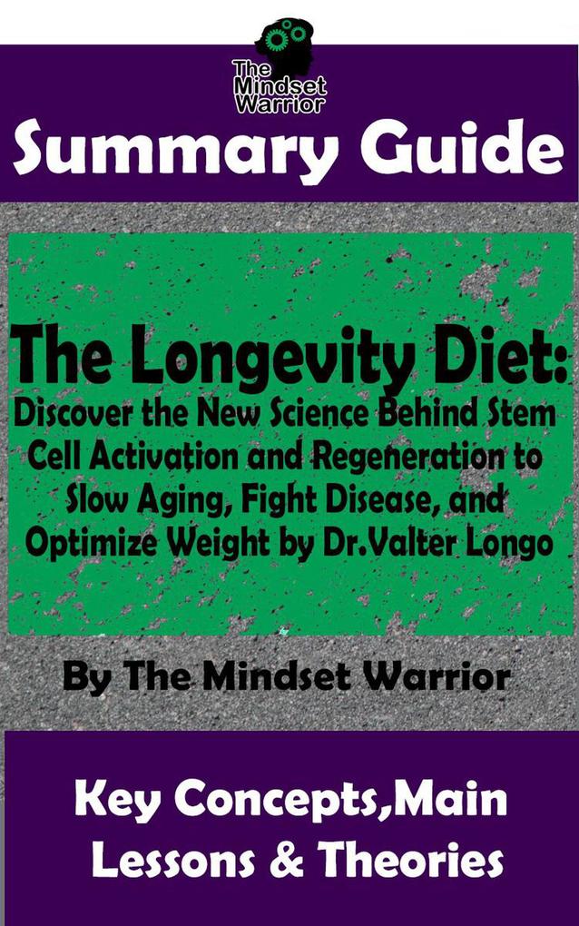Summary Guide: The Longevity Diet: Discover the New Science Behind Stem Cell Activation and Regeneration to Slow Aging Fight Disease and Optimize Weight: by Dr. Valter Longo | The Mindset Warrior Su (( Anti Aging Diet Cell Regeneration & Weight Loss Autoimmune Disease Alzheimer‘s ))