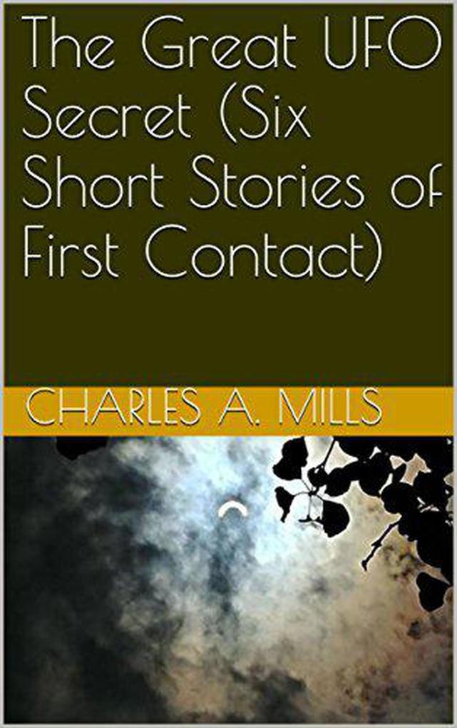 The Great UFO Secret (Six Short Stories of First Contact)