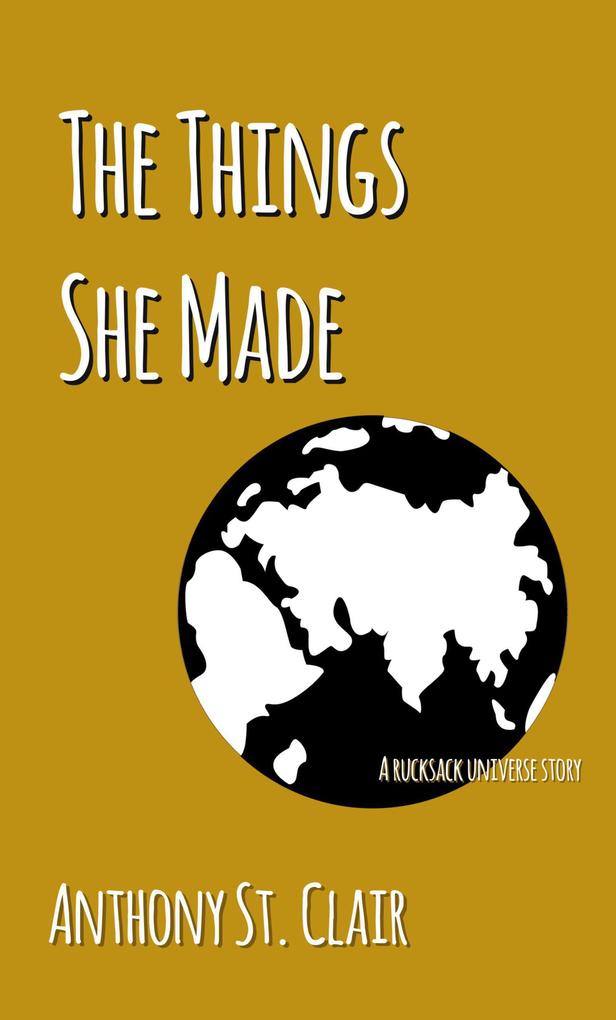 The Things She Made: A Rucksack Universe Story