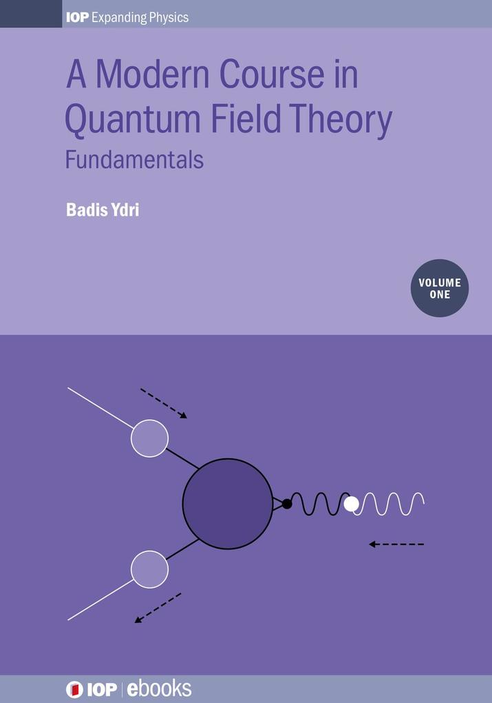 A Modern Course in Quantum Field Theory Volume 1