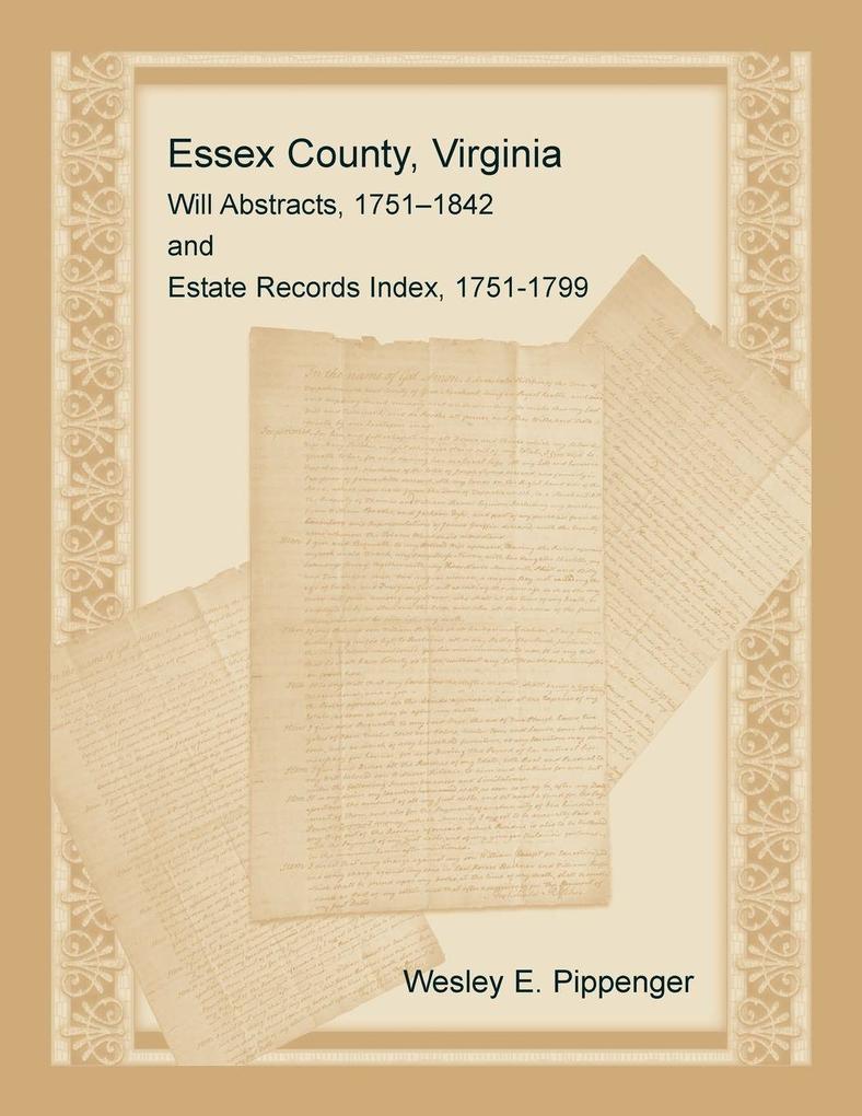 Essex County Virginia Will Abstracts 1751-1842 and Estate Records Index 1751-1799
