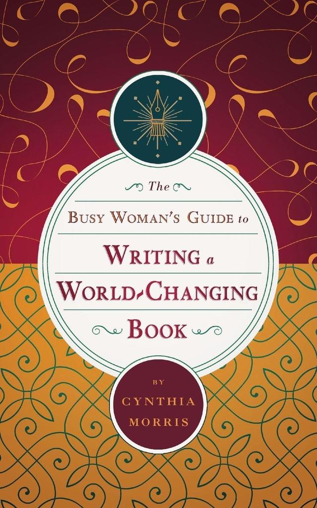 The Busy Woman's Guide to Writing a World-Changing Book