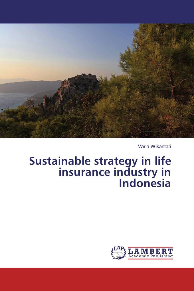 Sustainable strategy in life insurance industry in Indonesia