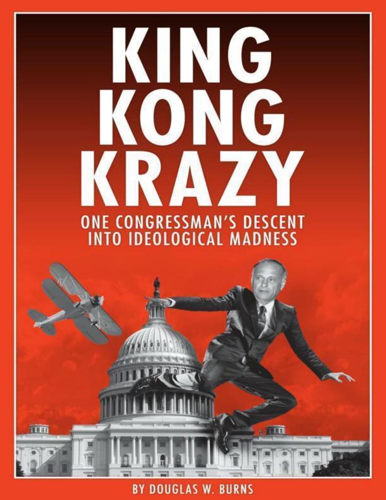 King Kong Krazy: One Congressman‘s Descent Into Ideological Madness