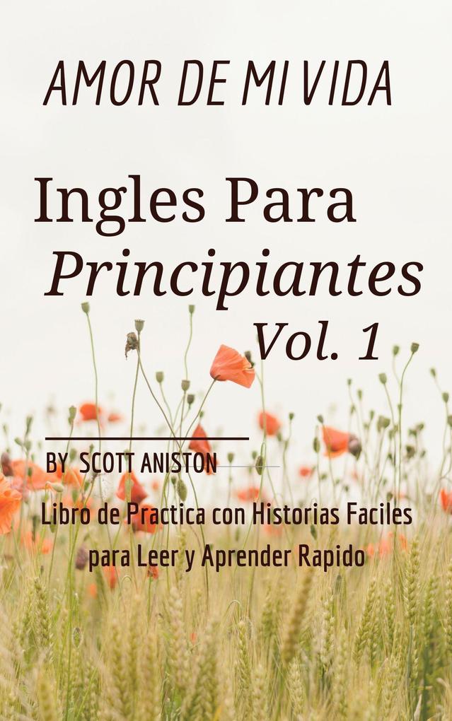 Ingles Para Principiantes: Amor de Mi Vida (Libro de Practica con Historias Fáciles para Leer y Aprender Rápido #1)