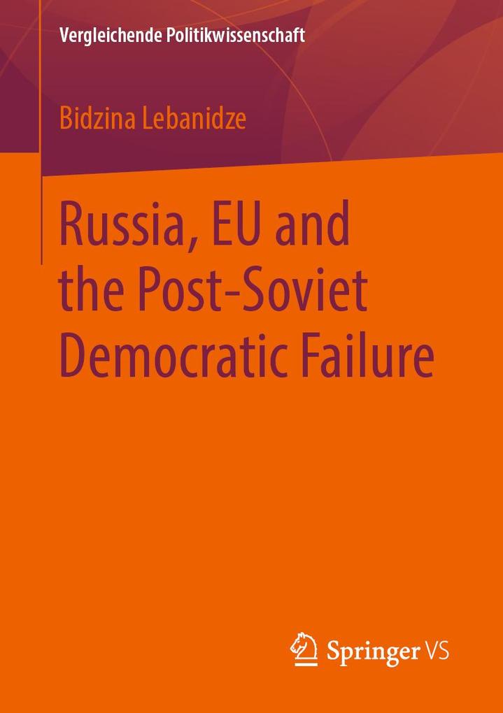 Russia EU and the Post-Soviet Democratic Failure