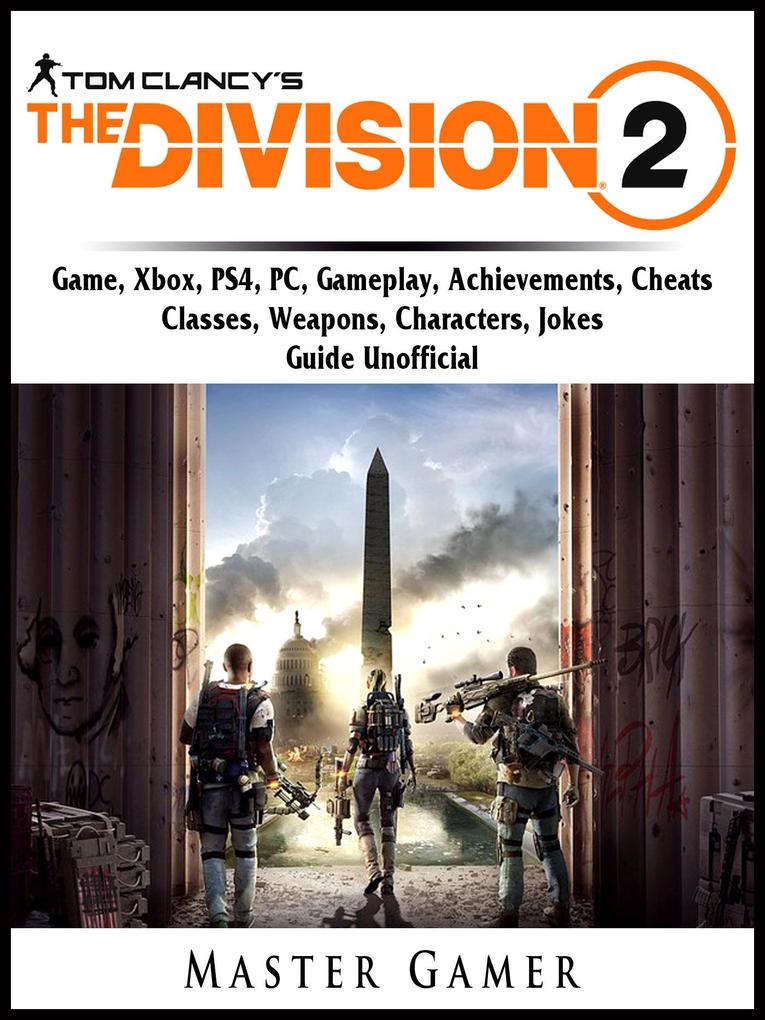 Tom Clancys The Division 2 Game Xbox PS4 PC Gameplay Achievements Cheats Classes Weapons Characters Jokes Guide Unofficial