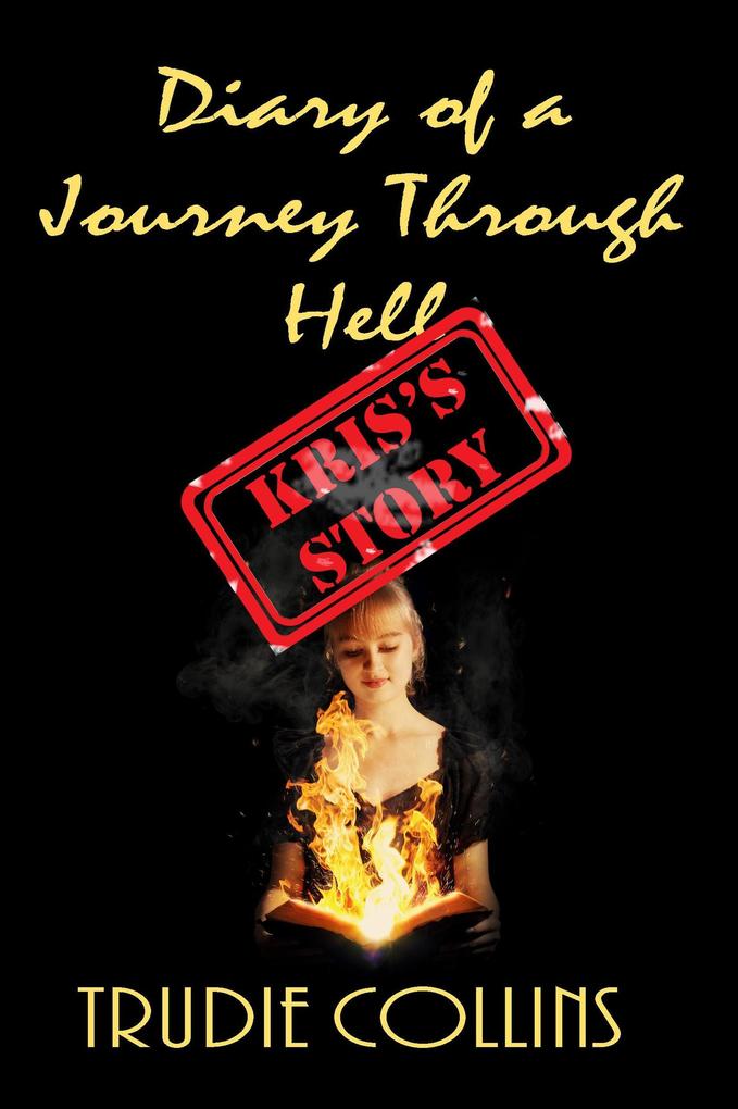 Diary of a Journey Through Hell - Kris‘s Story