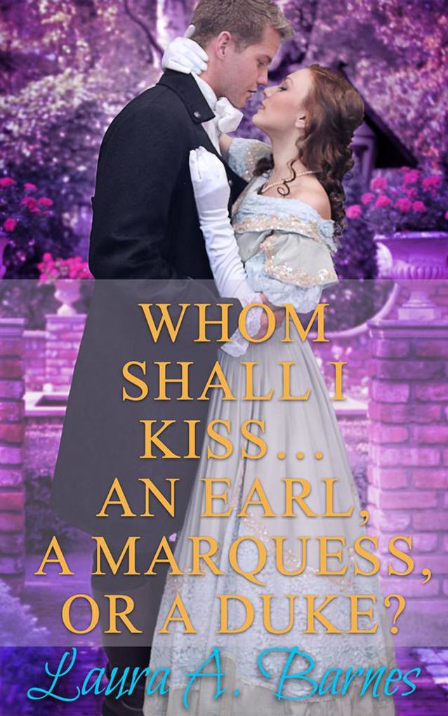 Whom Shall I Kiss... An Earl A Marquess or A Duke? (Tricking the Scoundrels #1)