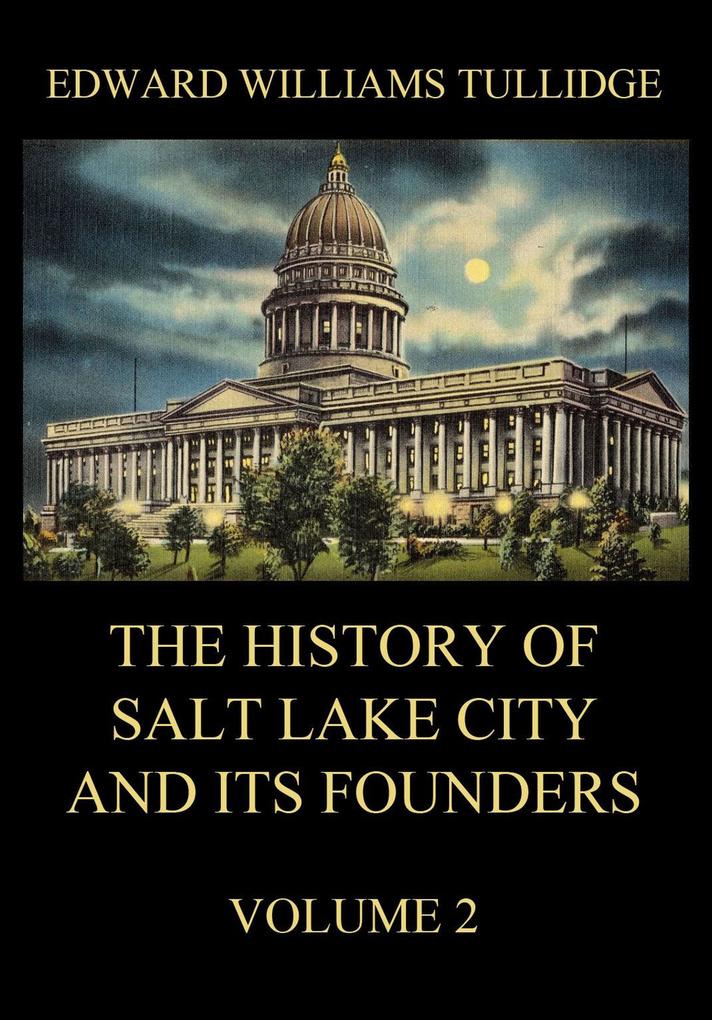The History of Salt Lake City and its Founders Volume 2