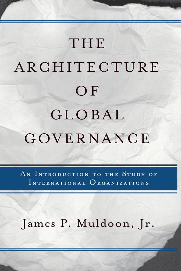 The Architecture Of Global Governance - Jr. Muldoon