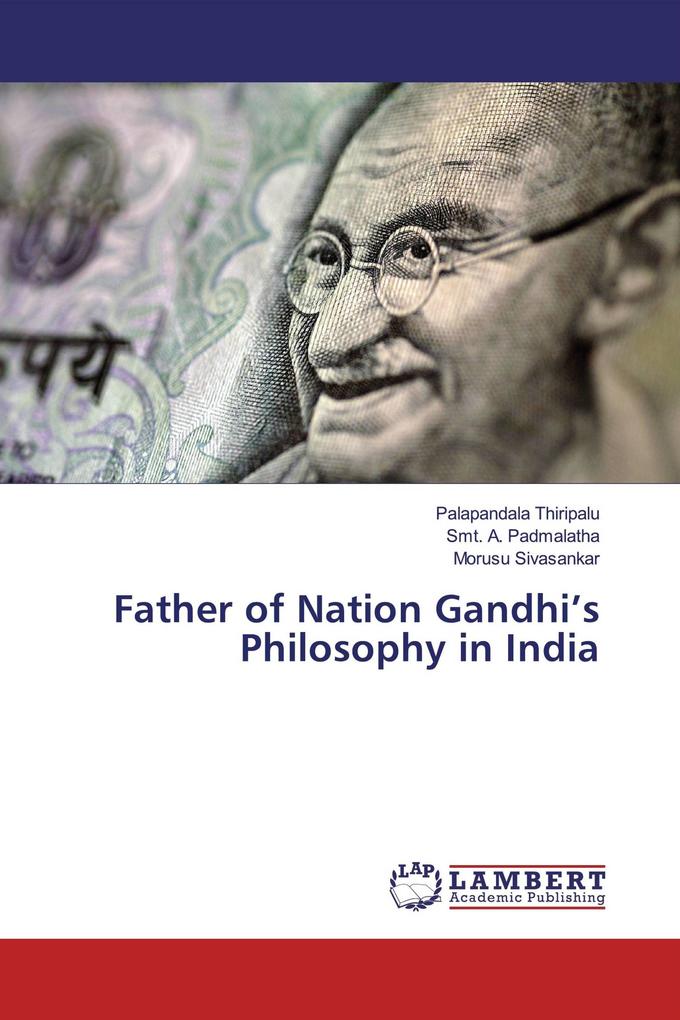 Father of Nation Gandhi's Philosophy in India