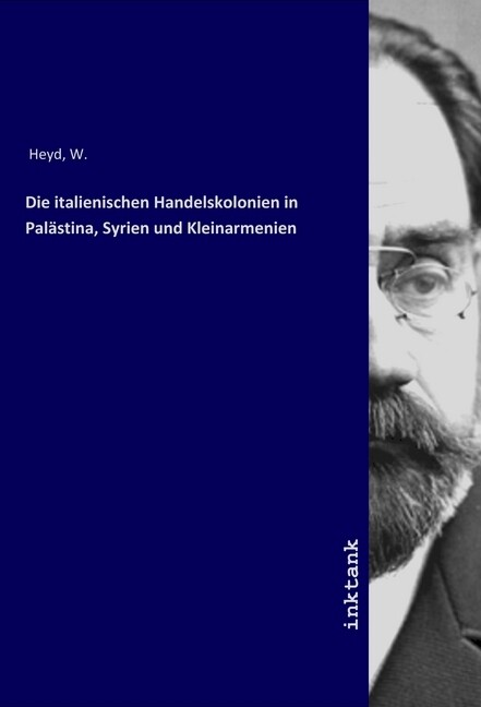 Die italienischen Handelskolonien in Palästina Syrien und Kleinarmenien