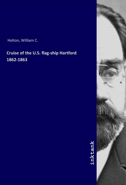 Cruise of the U.S. flag-ship Hartford 1862-1863