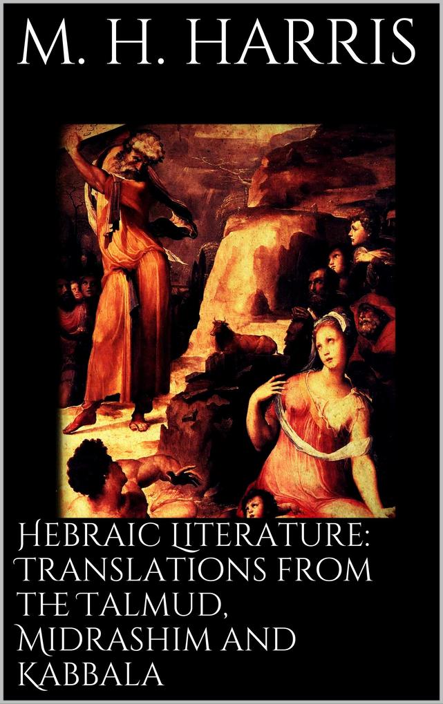 Hebraic Literature: Translations from the Talmud Midrashim and Kabbala