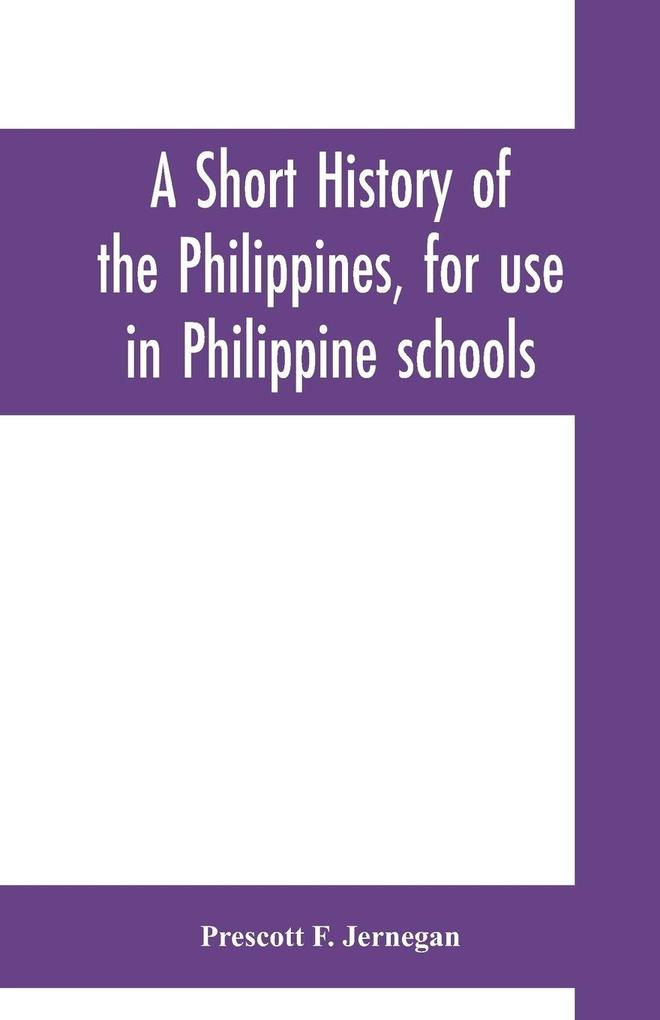 A short history of the Philippines for use in Philippine schools
