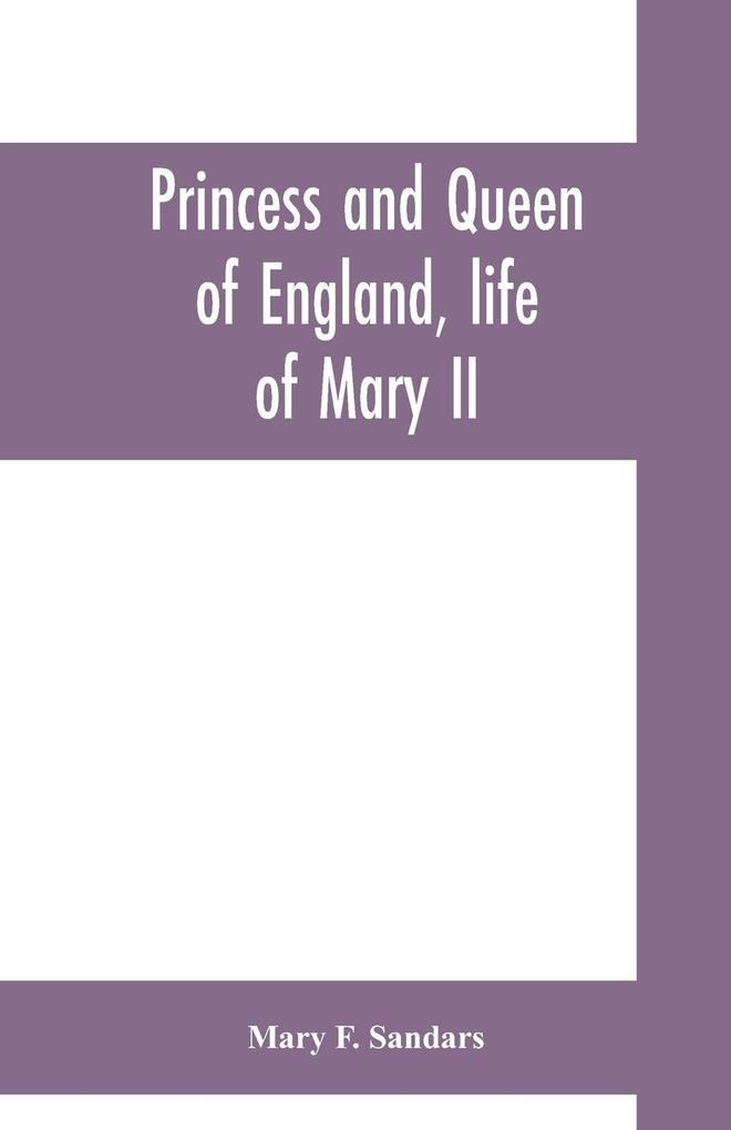 Princess and queen of England life of Mary II