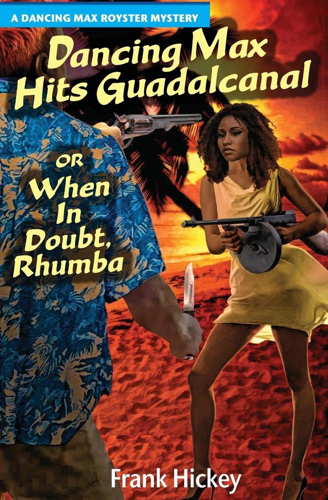 Dancing Max Hits Guadalcanal or When in Doubt Rhumba
