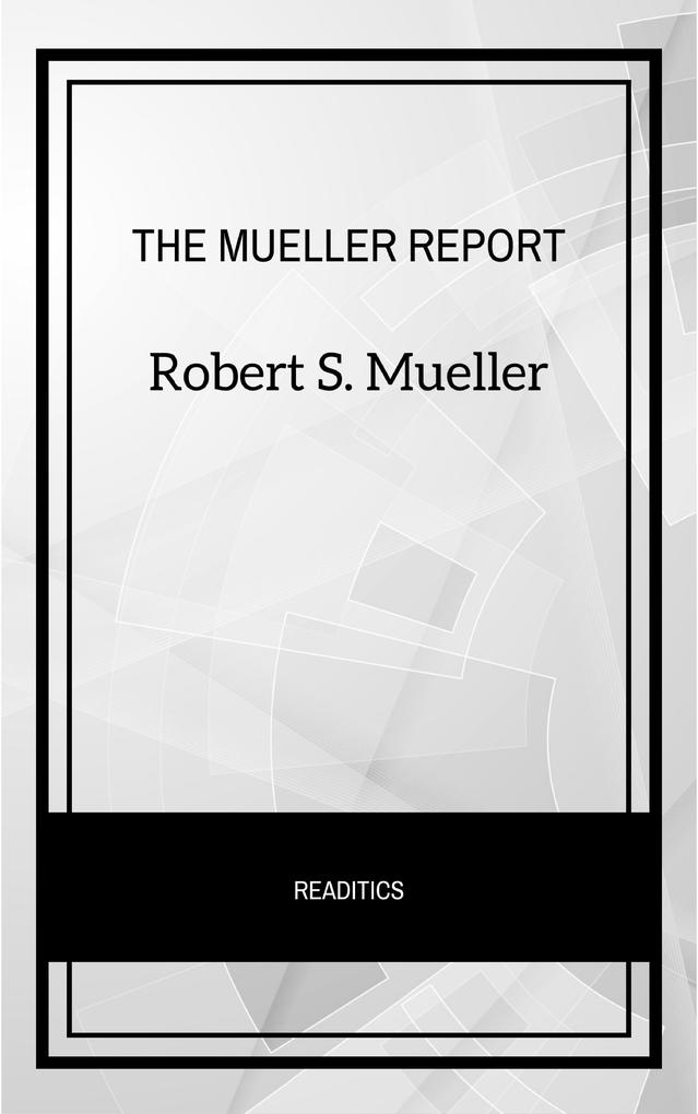 The Mueller Report: The Final Report of the Special Counsel into Donald Trump Russia and Collusion