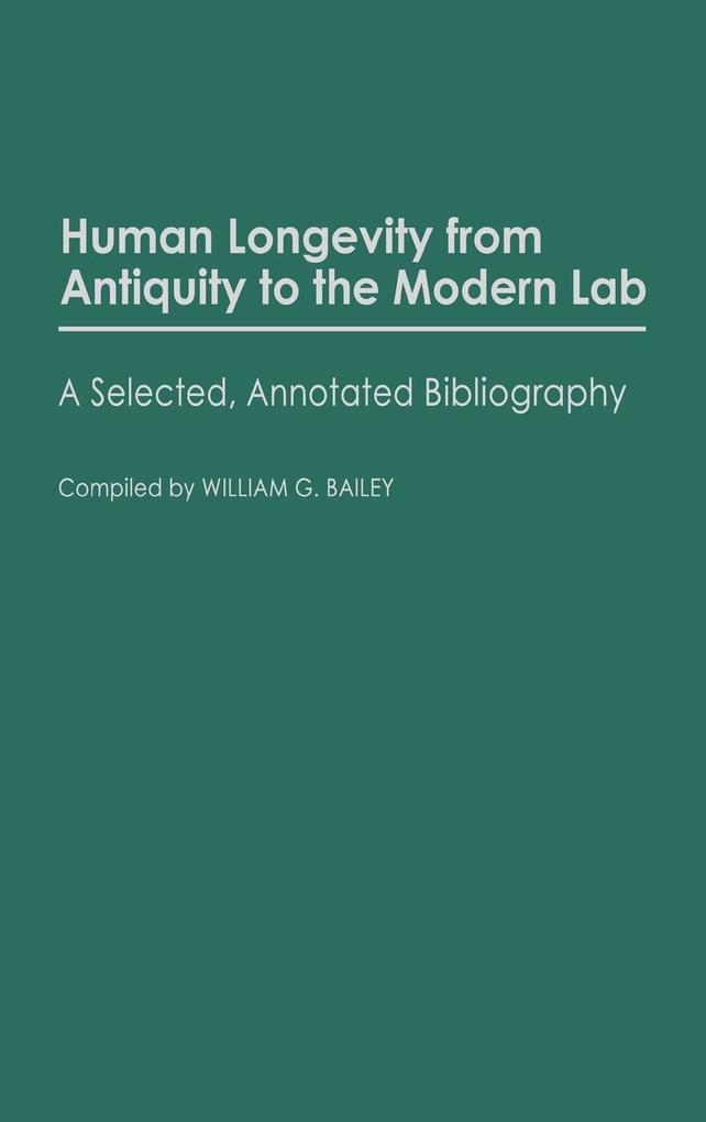 Human Longevity from Antiquity to the Modern Lab - William G. Bailey