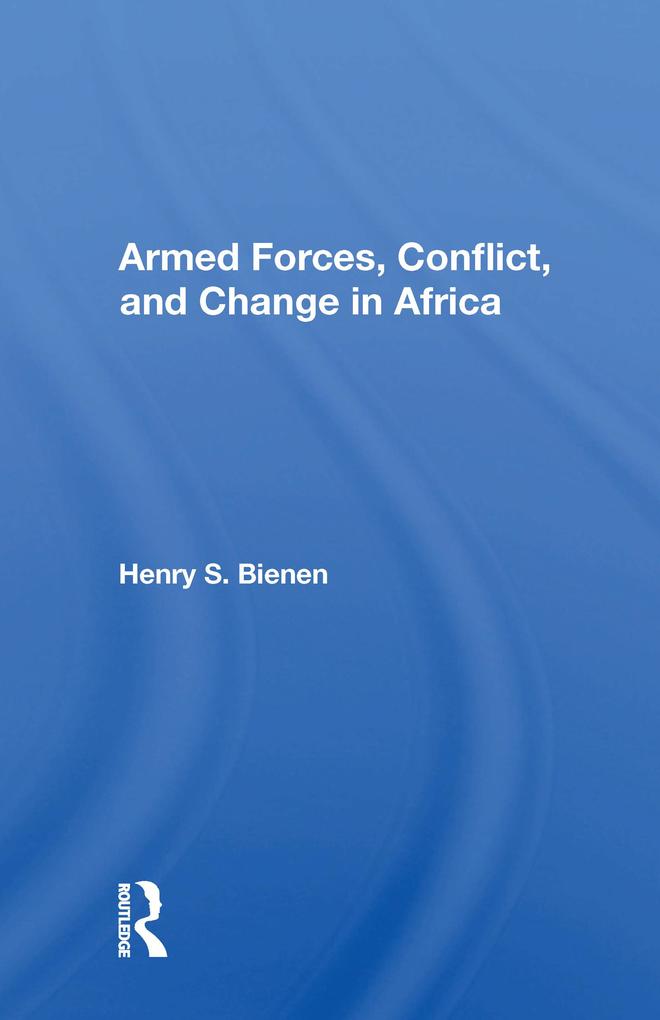 Armed Forces Conflict And Change In Africa