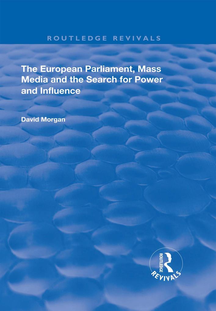 The European Parliament Mass Media and the Search for Power and Influence