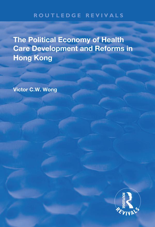 The Political Economy of Health Care Development and Reforms in Hong Kong
