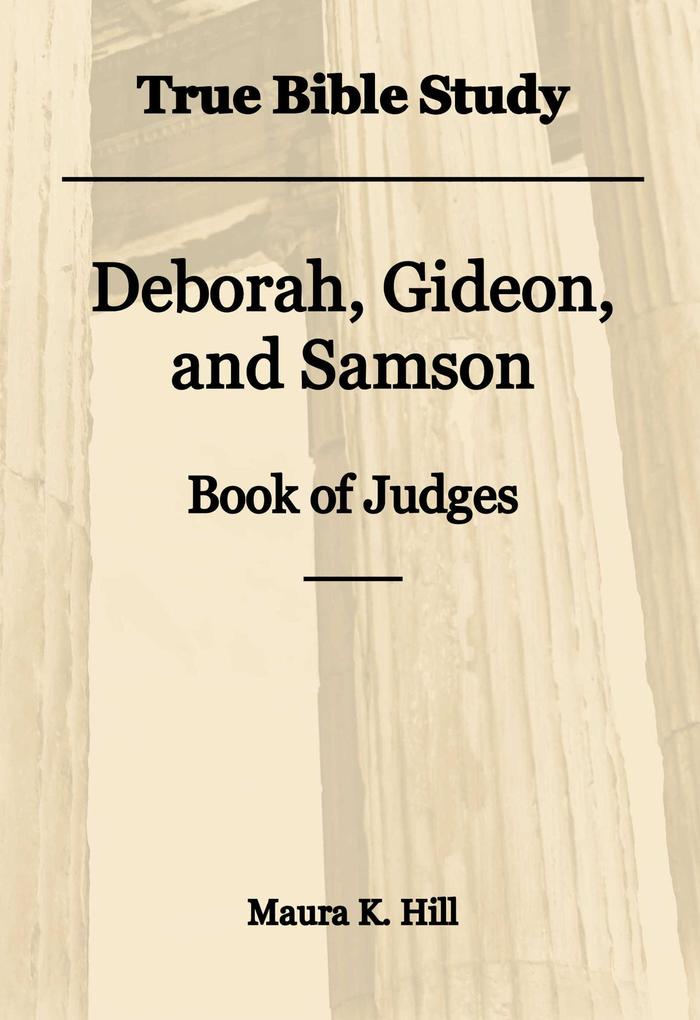 True Bible Study - Deborah Gideon and Samson Book of Judges
