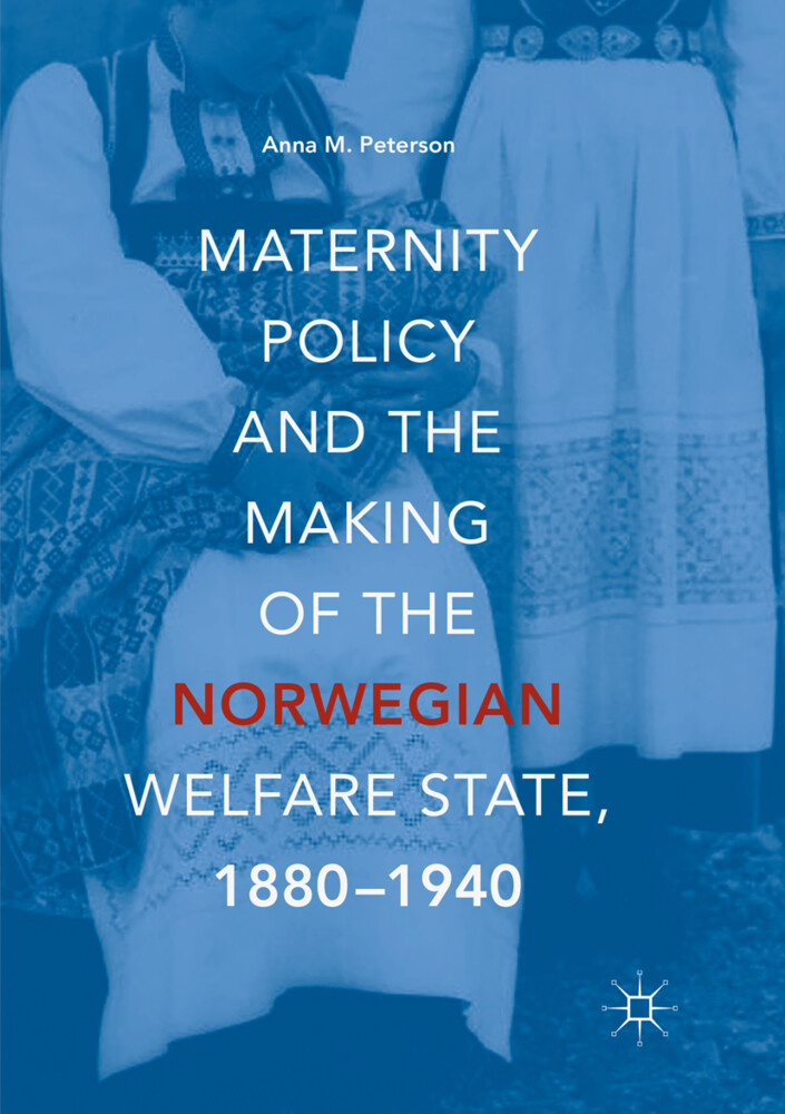 Maternity Policy and the Making of the Norwegian Welfare State 1880-1940