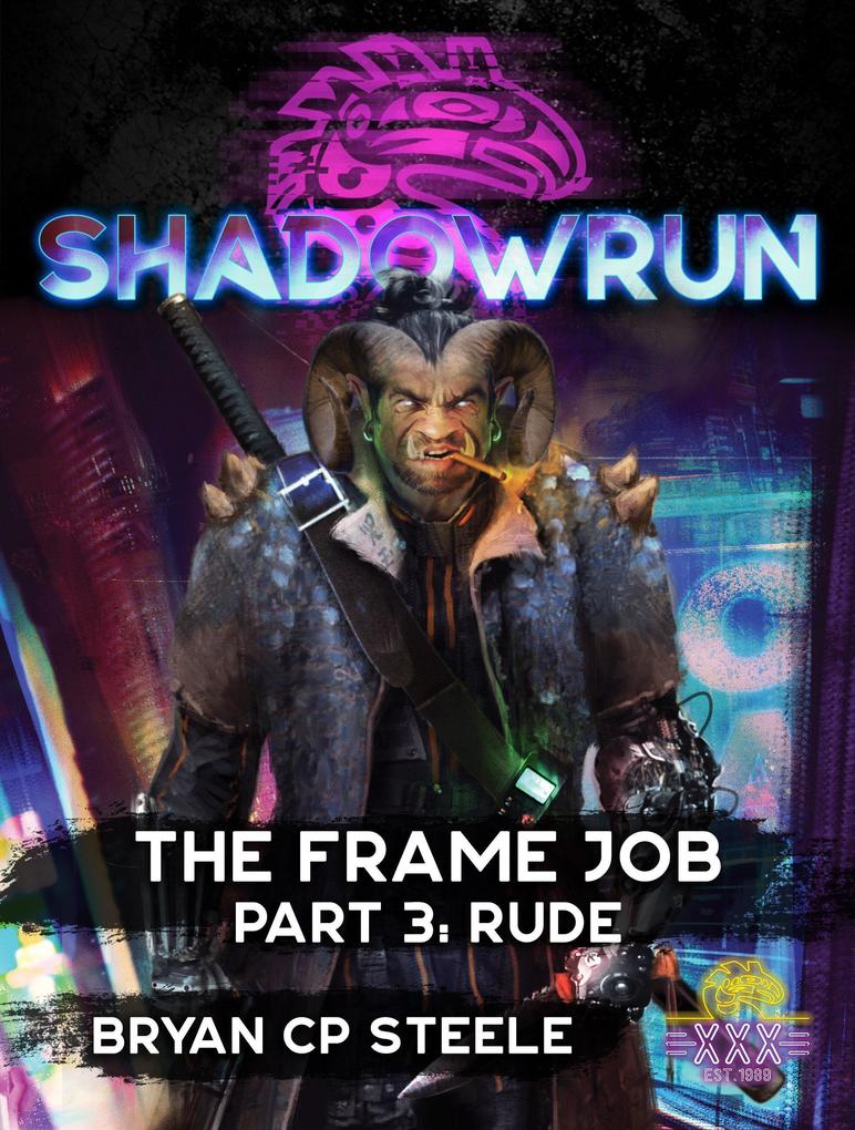 Shadowrun: The Frame Job Part 3: Rude (Shadowrun Novella #3)