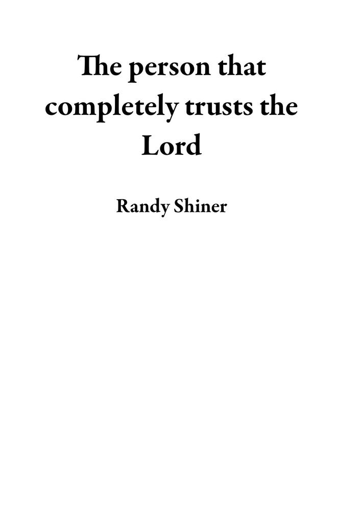 The Person That Completely Trusts the Lord