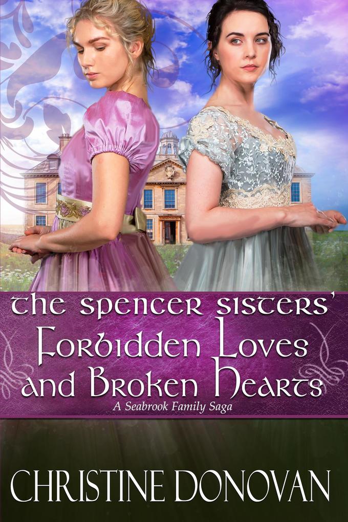 The Spencer Sisters Forbidden Loves and Broken Hearts (A Seabrook Family Saga #6)
