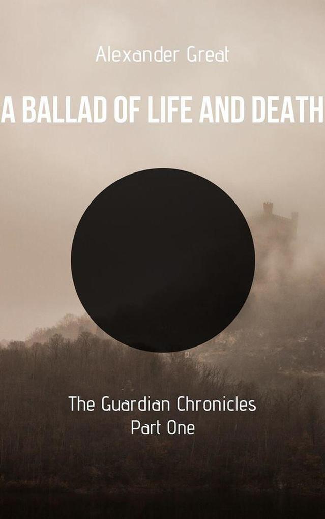A Ballad of Life and Death - Part One (The Guardian Chronicles #1)