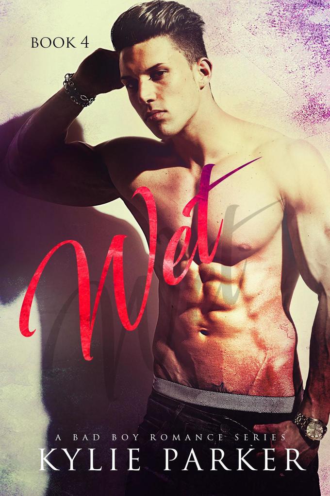 Wet: A Bad Boy Romance (Aroused Series #4)
