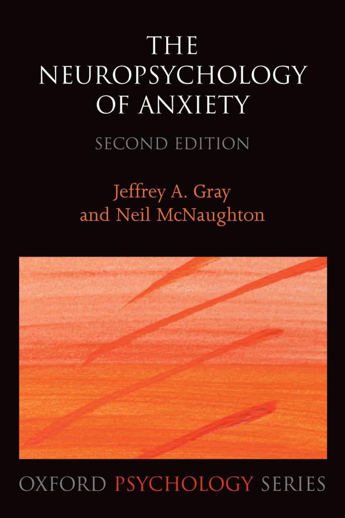 The Neuropsychology of Anxiety - Jeffrey A. Gray/ Neil Mcnaughton