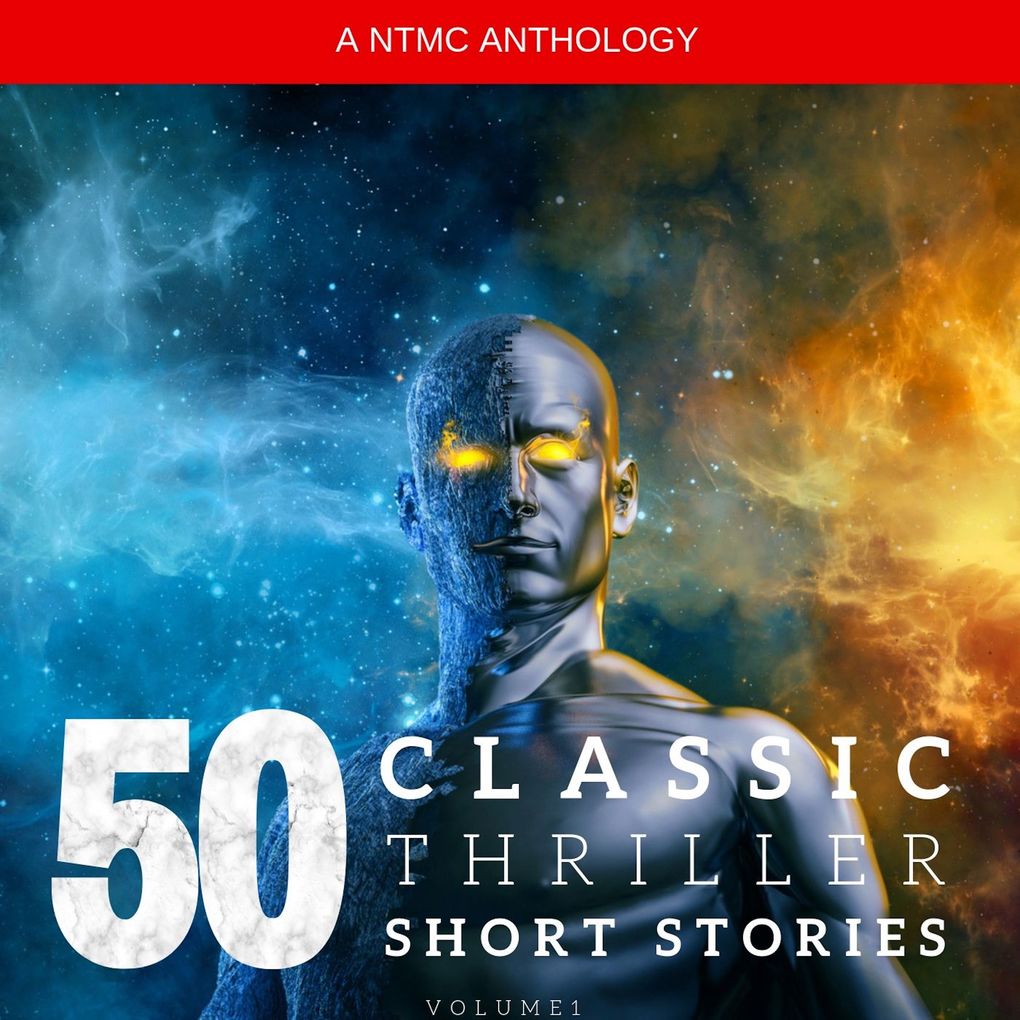 50 Classic Thriller Short Stories Vol 1: Works by Edgar Allan Poe Arthur Conan Doyle Edgar Wallace Edith Nesbit...and many more !