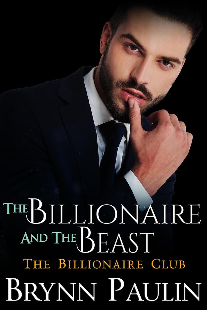 The Billionaire and the Beast (Billionaire Club #3)