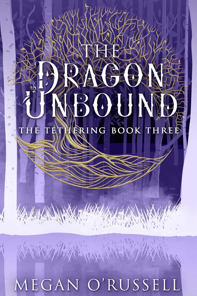 The Dragon Unbound (The Tethering #3)